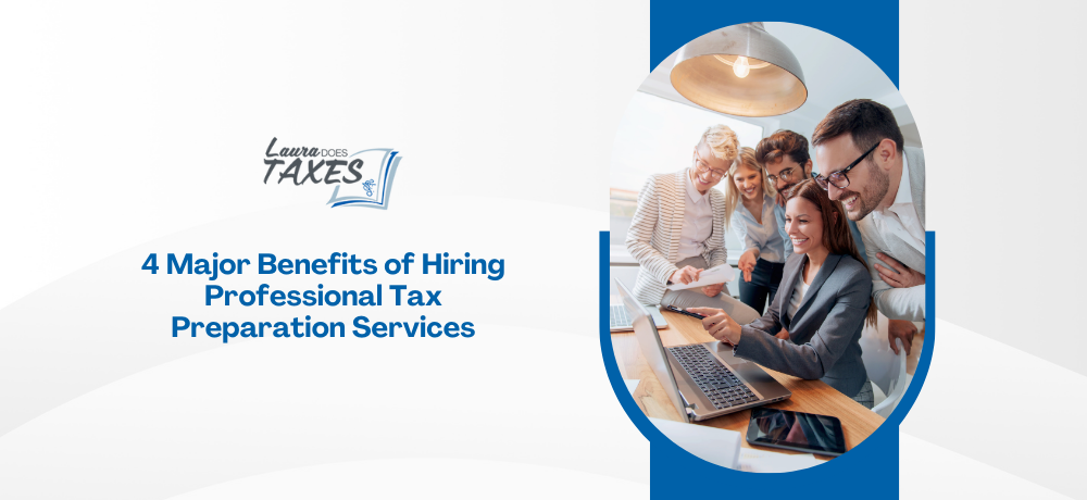 4 major benefits of hiring professional tax preparation services